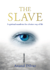 The Slave: A Spiritual Manifesto for a Better Way of Life Cover Image