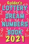 2021 Lottery Numbers Dream Book: Code Your Dreams Into Lotto Numbers You Can Use (USA, UK, EUROPE) By Golder Cover Image