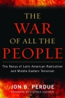 The War of All the People: The Nexus of Latin American Radicalism and Middle Eastern Terrorism By Jon B. Perdue, Stephen Johnson Cover Image