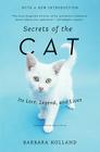 Secrets of the Cat: Its Lore, Legend, and Lives By Barbara Holland Cover Image