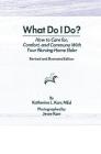 What Do I Do?: How to Care for, Comfort, and Commune With Your Nursing Home Elder, Revised and Illustrated Edition By Katherine Karr, Jess Karr Cover Image