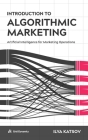 Introduction to Algorithmic Marketing: Artificial Intelligence for Marketing Operations Cover Image