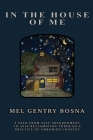 In The House Of Me: A path from self-abandonment towards self-reclamation through a practice of embodied consent By Mel Gentry Bosna Cover Image