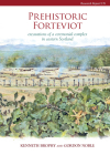 Prehistoric Forteviot: Excavations of a Ceremonial Complex in Eastern Scotland (Serf Vol 1) (CBA Research Report) By Kenneth Brophy, Gordon Noble Cover Image