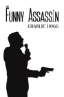 The Funny Assassin By Charlie Hogg Cover Image