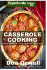 Casserole Cooking: 60 + Casserole Meals, Casseroles For Breakfast, Casserole Cookbook, Casseroles Quick And Easy, Wheat Free Diet, Heart By Don Orwell Cover Image