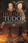 House of Tudor: A Grisly History By Mickey Mayhew Cover Image