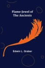 Flame-Jewel of the Ancients By Edwin L. Graber Cover Image