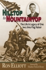 from Hilltop to Mountaintop The Life & Legacy of One Iwo Jima Flag Raiser By Ron Elliott, Heather French Henry (Foreword by) Cover Image