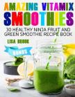 Amazing Vitamix Smoothies: 30 Healthy Ninja Fruit and Green Smoothie Recipe Book By Lisa Brook Cover Image