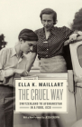 The Cruel Way: Switzerland to Afghanistan in a Ford, 1939 By Ella K. Maillart, Jessa Crispin (Foreword by) Cover Image