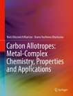 Carbon Allotropes: Metal-Complex Chemistry, Properties and Applications By Boris Ildusovich Kharisov, Oxana Vasilievna Kharissova Cover Image
