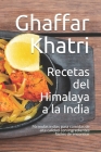 Recetas del Himalaya a la India: Fórmulas indias para comidas de alta calidad con ingredientes fáciles de encontrar By Ghaffar Khatri Cover Image