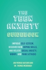 The Teen Anxiety Guidebook: Improve Self-Esteem, Discover New Coping Skills, and Relieve Social Anxiety, Worry, and Panic Attacks  By Jon Patrick Hatcher, Dr. Thomas McDonagh Cover Image