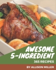 365 Awesome 5-Ingredient Recipes: I Love 5-Ingredient Cookbook! Cover Image