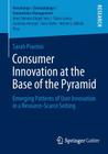 Consumer Innovation at the Base of the Pyramid: Emerging Patterns of User Innovation in a Resource-Scarce Setting (Forschungs-/Entwicklungs-/Innovations-Management) By Sarah Praceus Cover Image