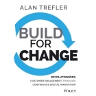 Build for Change: Revolutionizing Customer Engagement Through Continuous Digital Innovation By Alan Trefler, Don Sobczak (Read by) Cover Image
