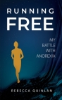 Running Free: My Battle With Anorexia By Rebecca Quinlan Cover Image