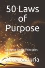 50 Laws of Purpose: Applying Godly Principles Of Success By Chris Kahuria Cover Image
