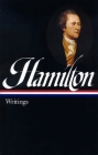 Alexander Hamilton: Writings (LOA #129) (Library of America Founders Collection #4) By Alexander Hamilton, Joanne Freeman (Editor) Cover Image