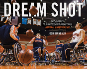 Dream Shot: The Journey to a Wheelchair Basketball National Championship Cover Image