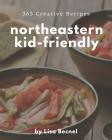365 Creative Northeastern Kid-Friendly Recipes: Welcome to Northeastern Kid-Friendly Cookbook By Lisa Becnel Cover Image
