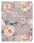 Peace, Be Still: Calming Scriptures & Prayers for a Woman's Heart By Janice Thompson Cover Image