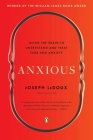 Anxious: Using the Brain to Understand and Treat Fear and Anxiety By Joseph LeDoux Cover Image