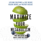 Maximize Your Metabolism: Lifelong Solutions to Lose Weight, Restore Energy, and Prevent Disease By Sunita Singh MacLaren, Noel MacLaren, Eric Pollins (Read by) Cover Image