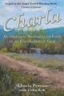 Charla: An Ordinary Woman with Faith in an Extraordinary God By Charla Pereau, Twila Belk (Editor) Cover Image