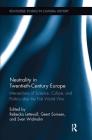 Neutrality in Twentieth-Century Europe: Intersections of Science, Culture, and Politics After the First World War (Routledge Studies in Cultural History) By Rebecka Lettevall (Editor), Geert Somsen (Editor), Sven Widmalm (Editor) Cover Image