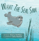 What The Seal Saw By Sherry McMillan, Carla Maskall (Illustrator) Cover Image