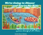 We're Going to Dinner and You're My Ride: What are we riding in? By S. M. Nelson, S. M. Nelson (Illustrator), L. A. Nelson (Editor) Cover Image