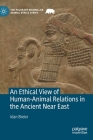 An Ethical View of Human-Animal Relations in the Ancient Near East (Palgrave MacMillan Animal Ethics) By Idan Breier Cover Image