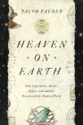 Heaven on Earth: How Copernicus, Brahe, Kepler, and Galileo Discovered the Modern World By L. S. Fauber Cover Image