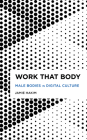 Work That Body: Male Bodies in Digital Culture (Radical Cultural Studies) By Jamie Hakim Cover Image
