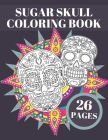 Sugar Skull Coloring Book: Day Of The Dead Stress Relieving Skulls Designs For Adults Or Teens Relaxation Cover Image