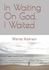 In Waiting On God, I Waited By Wanda K. Robinson (Illustrator), Wanda Robinson Cover Image
