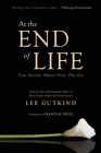At the End of Life: True Stories about How We Die By Lee Gutkind (Editor), Francine Prose (Foreword by) Cover Image