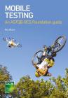 Mobile Testing: An ASTQB-BCS Foundation Guide By Rex Black Cover Image