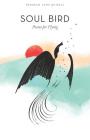 Soul Bird: Poems for Flying By Deborah Anne Quibell Cover Image