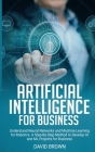 Artificial Intelligence for Business: Understand Neural Networks and Machine Learning for Robotics. A Step-By-Step Method to Develop AI and Ml Project Cover Image