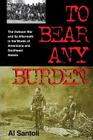 To Bear Any Burden: The Vietnam War and Its Aftermath in the Words of Americans and Southeast Asians (Vietnam War Era Classics Series) By Al Santoli Cover Image