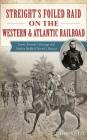 Streight's Foiled Raid on the Western & Atlantic Railroad: Emma Sansom's Courage and Nathan Bedford Forrest's Pursuit By Brandon H. Beck Cover Image