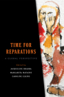 Time for Reparations: A Global Perspective (Pennsylvania Studies in Human Rights) By Jacqueline Bhabha (Editor), Margareta Matache (Editor), Caroline Elkins (Editor) Cover Image