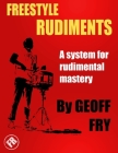 Freestyle Rudiments: A system for rudimental mastery By Geoff Fry Cover Image