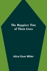 The Happiest Time of Their Lives By Alice Duer Miller Cover Image