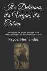 It's Delicious, it's Vegan, it's Cuban: A Cookbook for people who want to be vegetarian/vegan but don't know how to start By Raydel Hernandez Cover Image
