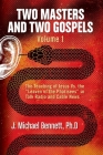 Two Masters and Two Gospels, Volume 1: The Teaching of Jesus Vs. The Leaven of the Pharisees in Talk Radio and Cable News By J. Michael Bennett Cover Image