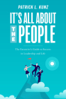 It's All about the People: The Executive's Guide to Success in Leadership and Life By Patrick L. Kunz Cover Image